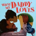 Kniha: What My Daddy Loves (Raissa Figueroa). HarperCollins, 2023 Kniha: What My Daddy Loves (Raissa Figueroa). HarperCollins, 2023