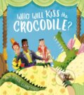 Kniha: Who Will Kiss the Crocodile? (Suzy Senior). Little Tiger, 2022 Kniha: Who Will Kiss the Crocodile? (Suzy Senior). Little Tiger, 2022