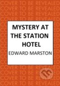 Kniha: Mystery at the Station Hotel (Edward Marston). Allison & Busby, 2025 Kniha: Mystery at the Station Hotel (Edward Marston). Allison & Busby, 2025
