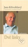 Kniha: Dvě lásky (Jaro Křivohlavý). Karmelitánské nakladatelství, 2008 Kniha: Dvě lásky (Jaro Křivohlavý). Karmelitánské nakladatelství, 2008