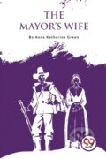 Kniha: The Mayor'S Wife (Anna Katharine Green). , 2023 Kniha: The Mayor'S Wife (Anna Katharine Green). , 2023