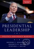Kniha: Presidential Leadership (George C. Edwards III, Stephen J. Wayne a Kenneth R. Mayer). Rowman & Littlefield, 2024 Kniha: Presidential Leadership (George C. Edwards III, Stephen J. Wayne a Kenneth R. Mayer). Rowman & Littlefield, 2024