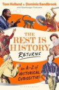 Kniha: The Rest is History Returns (Dominic Sandbrook, Tom Holland a Goalhanger). Bloomsbury, 2025 Kniha: The Rest is History Returns (Dominic Sandbrook, Tom Holland a Goalhanger). Bloomsbury, 2025