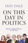 Kniha: On This Day in Politics (Iain Dale). Atlantic Books, 2022 Kniha: On This Day in Politics (Iain Dale). Atlantic Books, 2022