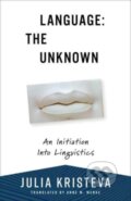 Kniha: Language: The Unknown – An Initiation Into Linguistics (Julia Kristeva). Columbia University Press, 2025 Kniha: Language: The Unknown – An Initiation Into Linguistics (Julia Kristeva). Columbia University Press, 2025