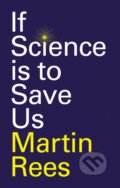 Kniha: If Science is to Save Us (Martin Rees). Polity Press, 2026 Kniha: If Science is to Save Us (Martin Rees). Polity Press, 2026