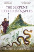 Kniha: The Serpent Coiled in Naples (Marius Kociejowski). , 2023 Kniha: The Serpent Coiled in Naples (Marius Kociejowski). , 2023