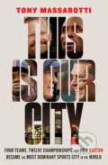 Kniha: This Is Our City (Tony Massarotti). Abramis, 2022 Kniha: This Is Our City (Tony Massarotti). Abramis, 2022