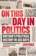 Kniha: On This Day in Politics (Iain Dale). Atlantic Books, 2024 Kniha: On This Day in Politics (Iain Dale). Atlantic Books, 2024