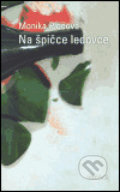Kniha: Na špičce ledovce (Monika Plocová). INSIGNIS, 2005 Kniha: Na špičce ledovce (Monika Plocová). INSIGNIS, 2005