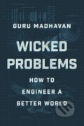 Kniha: Wicked Problems – How to Engineer a Better World (Guru Madhavan). WW Norton & Co, 2024 Kniha: Wicked Problems – How to Engineer a Better World (Guru Madhavan). WW Norton & Co, 2024