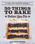 Kniha: 50 Things to Bake Before You Die (Allyson Reedy). Ulysses, 2022 Kniha: 50 Things to Bake Before You Die (Allyson Reedy). Ulysses, 2022