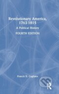 Kniha: Revolutionary America, 1763-1815 (Francis D. Cogliano). Routledge, 2022 Kniha: Revolutionary America, 1763-1815 (Francis D. Cogliano). Routledge, 2022