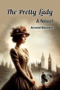 Kniha: The Pretty Lady A Novel (Arnold Bennett). , 2024 Kniha: The Pretty Lady A Novel (Arnold Bennett). , 2024