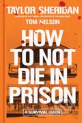 Kniha: How to Not Die in Prison (Taylor Sheridan a Tom Nelson). Simon & Schuster, 2026 Kniha: How to Not Die in Prison (Taylor Sheridan a Tom Nelson). Simon & Schuster, 2026
