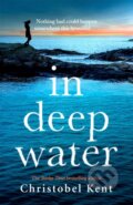 Kniha: In Deep Water (Christobel Kent). Sphere, 2022 Kniha: In Deep Water (Christobel Kent). Sphere, 2022