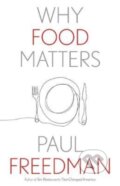 Kniha: Why Food Matters (Paul Freedman). Yale University Press, 2022 Kniha: Why Food Matters (Paul Freedman). Yale University Press, 2022