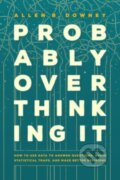 Kniha: Probably Overthinking It – How to Use Data to Answer Questions, Avoid Statistical Traps, and Make Better Decisions, 2023 Kniha: Probably Overthinking It – How to Use Data to Answer Questions, Avoid Statistical Traps, and Make Better Decisions, 2023