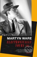Kniha: Electronically Yours (Martyn Ware). Constable, 2022 Kniha: Electronically Yours (Martyn Ware). Constable, 2022