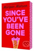 Kniha: Since You've Been Gone (Matson Morgan). Simon & Schuster Books for Young Readers, 2026 Kniha: Since You've Been Gone (Matson Morgan). Simon & Schuster Books for Young Readers, 2026