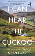 Kniha: I Can Hear the Cuckoo (Kiran Sidhu). Gaia Books, 2023 Kniha: I Can Hear the Cuckoo (Kiran Sidhu). Gaia Books, 2023
