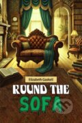 Kniha: Round the Sofa (Elizabeth Gaskell). , 2024 Kniha: Round the Sofa (Elizabeth Gaskell). , 2024