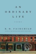 Kniha: An Ordinary Life – Poems (B. H. Fairchild). WW Norton & Co, 2024 Kniha: An Ordinary Life – Poems (B. H. Fairchild). WW Norton & Co, 2024