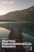 Kniha: Crafting Phenomenological Research (Vagle Mark D.). Routledge, 2024 Kniha: Crafting Phenomenological Research (Vagle Mark D.). Routledge, 2024