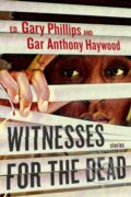 Kniha: Witnesses for the Dead: Stories (Gar Anthony Haywood a Gary Phillips). Soho Press, 2022 Kniha: Witnesses for the Dead: Stories (Gar Anthony Haywood a Gary Phillips). Soho Press, 2022