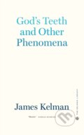 Kniha: God's Teeth and Other Phenomena (James Kelman). PM, 2022 Kniha: God's Teeth and Other Phenomena (James Kelman). PM, 2022