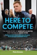 Kniha: Here to Compete (Pete Graves). Headline Book, 2024 Kniha: Here to Compete (Pete Graves). Headline Book, 2024