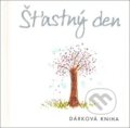 Kniha: Šťastný den (Helen Exley). Slovart, 2007 Kniha: Šťastný den (Helen Exley). Slovart, 2007