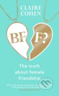 Kniha: BFF?: The truth about female friendship (Claire Cohen). Bantam Press, 2022 Kniha: BFF?: The truth about female friendship (Claire Cohen). Bantam Press, 2022