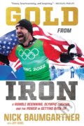 Kniha: Gold from Iron (Nick Baumgartner). Triumph Books, 2024 Kniha: Gold from Iron (Nick Baumgartner). Triumph Books, 2024