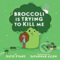Kniha: Broccoli Is Trying to Kill Me (Evans Katie). Holiday house, 2026 Kniha: Broccoli Is Trying to Kill Me (Evans Katie). Holiday house, 2026