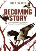 Kniha: Becoming Story (Greg Sarris). Heyday Books, 2022 Kniha: Becoming Story (Greg Sarris). Heyday Books, 2022