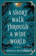 Kniha: A Short Walk Through a Wide World (Douglas Westerbeke). , 2024 Kniha: A Short Walk Through a Wide World (Douglas Westerbeke). , 2024