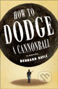 Kniha: How to Dodge a Cannonball (Dennard Dayle). Henry Holt and Company, 2026 Kniha: How to Dodge a Cannonball (Dennard Dayle). Henry Holt and Company, 2026