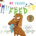 Kniha: My Friend Fred (Frances Watts). Murdoch Books, 2023 Kniha: My Friend Fred (Frances Watts). Murdoch Books, 2023
