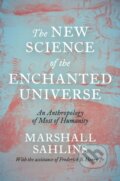 Kniha: The New Science of the Enchanted Universe – An Anthropology of Most of Humanity (Marshall Sahlins). Princeton University Press, 2022 Kniha: The New Science of the Enchanted Universe – An Anthropology of Most of Humanity (Marshall Sahlins). Princeton University Press, 2022