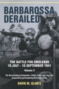 Kniha: Barbarossa Derailed: The Battle for Smolensk 10 July-10 September 1941 (David M. Glantz). Helion, 2022 Kniha: Barbarossa Derailed: The Battle for Smolensk 10 July-10 September 1941 (David M. Glantz). Helion, 2022