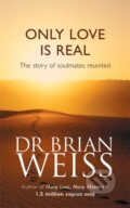 Kniha: Only Love is Real (Brian Weiss). Piatkus, 1997 Kniha: Only Love is Real (Brian Weiss). Piatkus, 1997