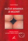 Kniha: Každá maminka je Mozart (Vlastimil Marek). Nakladatelství Stehlík, 2007 Kniha: Každá maminka je Mozart (Vlastimil Marek). Nakladatelství Stehlík, 2007
