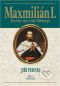 Kniha: Maxmilián, císař mexický (Jiří Pernes). Brána Kniha: Maxmilián, císař mexický (Jiří Pernes). Brána