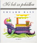 Kniha: Na lodi za pohádkou (Eduard Bass). , 2000 Kniha: Na lodi za pohádkou (Eduard Bass). , 2000