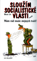 Kniha: Sloužím socialistické vlasti (Jr. Bezi a Lubomír Lichý). Ivo Železný, 2005 Kniha: Sloužím socialistické vlasti (Jr. Bezi a Lubomír Lichý). Ivo Železný, 2005