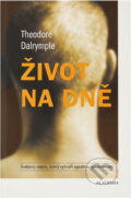Kniha: Život na dně (Theodore Dalrample, Theodore Dalrymple a Dalrymple Theodore). Academia, 2005 Kniha: Život na dně (Theodore Dalrample, Theodore Dalrymple a Dalrymple Theodore). Academia, 2005