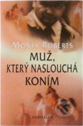 Kniha: Muž, který naslouchá koním (Roberts). Knižní klub, 1999 Kniha: Muž, který naslouchá koním (Roberts). Knižní klub, 1999