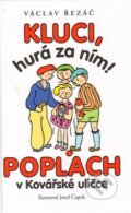 Kniha: Kluci, hurá za ním! Poplach v Kovářské uličce (Václav Řezáč). Leda, 2013 Kniha: Kluci, hurá za ním! Poplach v Kovářské uličce (Václav Řezáč). Leda, 2013