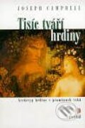 Kniha: Tisíc tváří hrdiny (Joseph Campbell). Portál, 2000 Kniha: Tisíc tváří hrdiny (Joseph Campbell). Portál, 2000